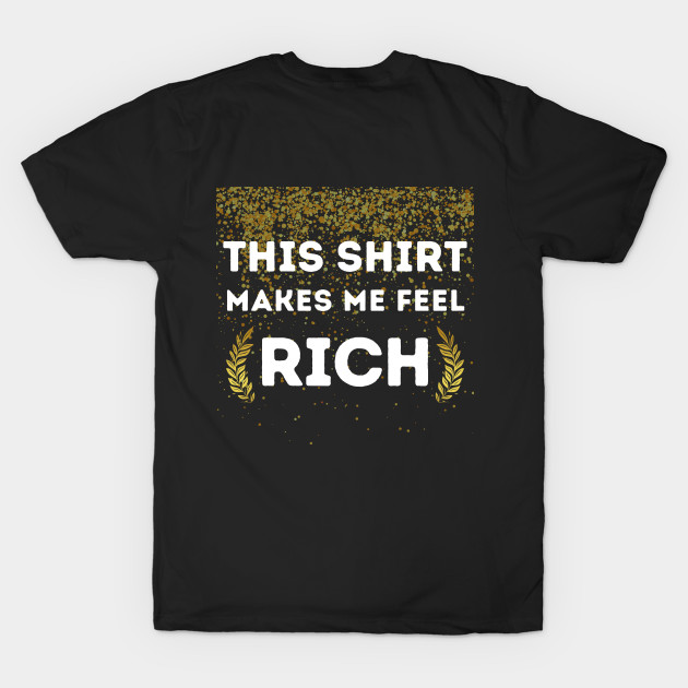 Rich Shirt Funny Cute Money Cash Gold Dollars Millionaire Awkward Relax Mental Health Anxiety Depression Sarcastic Happy Fun Inspirational Gift by EpsilonEridani